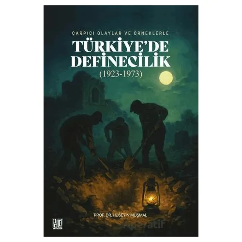 Çarpıcı Olaylar ve Örneklerle/ Türkiyede Definecilik (1923- 1973) - Hüseyin Muşmal - Palet Yayınları