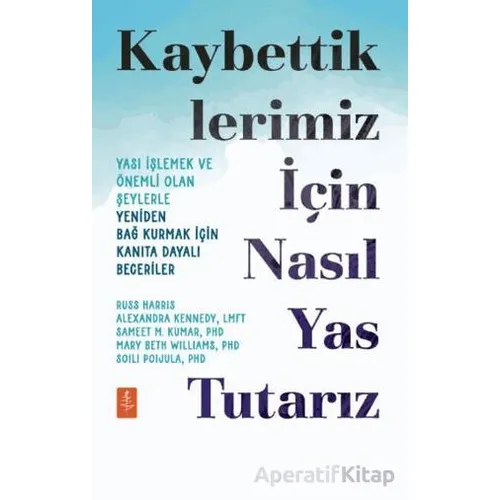 Kaybettiklerimiz İçin Nasıl Yas Tutarız - Russ Harris - Nobel Yaşam