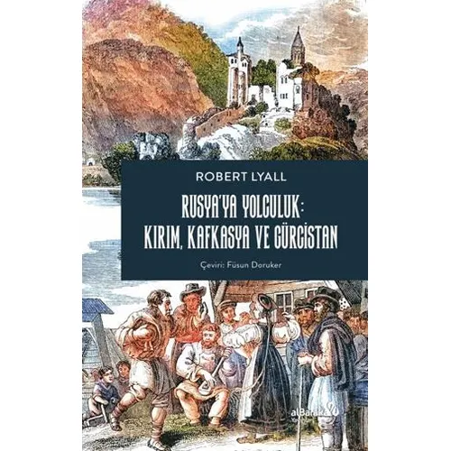 Rusya’ya Yolculuk: Kırım, Kafkasya, Gürcistan - Robert Lyall - Albaraka Yayınları