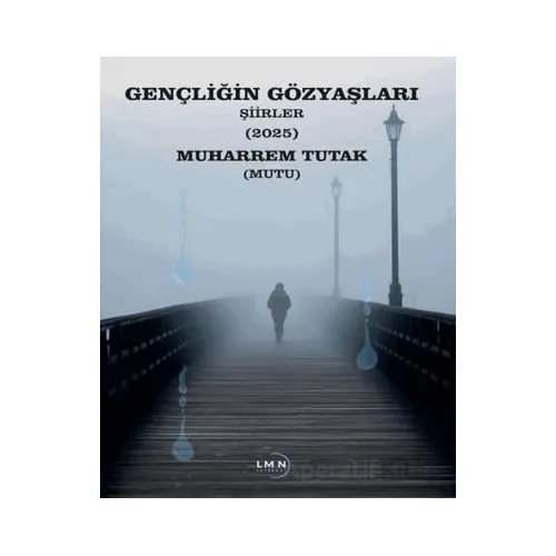 Gençliğin Gözyaşları - Muharrem Tutak - Liman Yayınevi