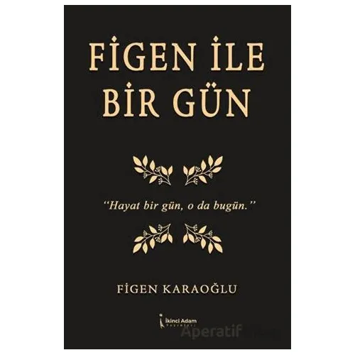 Figen İle Bir Gün - Figen Karaoğlu - İkinci Adam Yayınları
