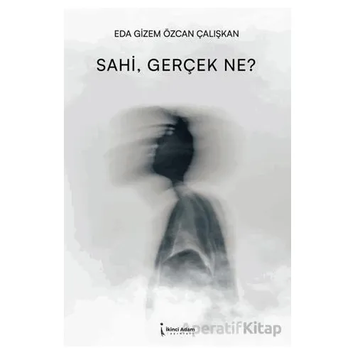 Sahi, Gerçek Ne? - Eda Gizem Özcan Çalışkan - İkinci Adam Yayınları