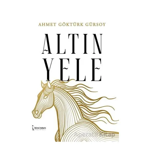 Altın Yele - Ahmet Göktürk Gürsoy - İkinci Adam Yayınları