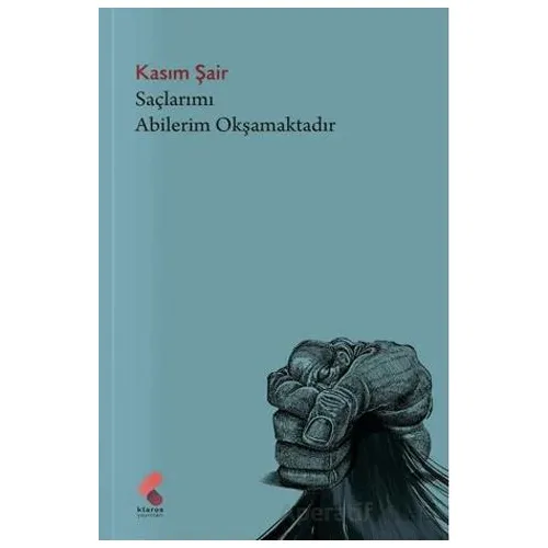 Saçlarımı Abilerim Okşamaktadır - Kasım Şair - Klaros Yayınları