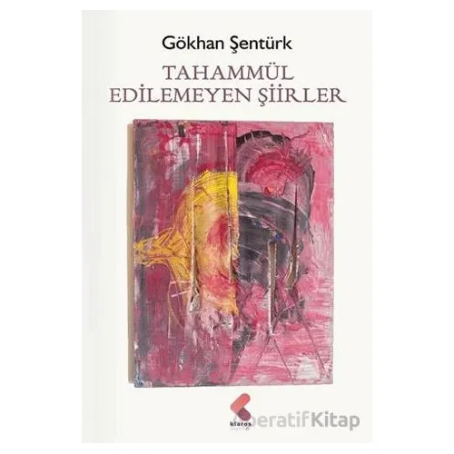 Tahammül Edilemeyen Şiirler - Gökhan Şentürk - Klaros Yayınları