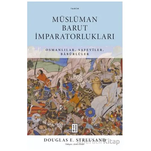 Müslüman Barut İmparatorlukları - Douglas E. Streusand - Ketebe Yayınları