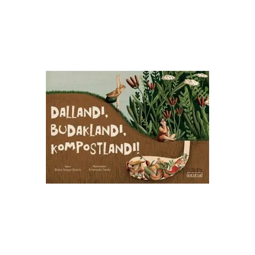 Dallandı, Budaklandı, Kompostlandı! - Büşra Sezgin Öztürk - Ketebe Çocuk