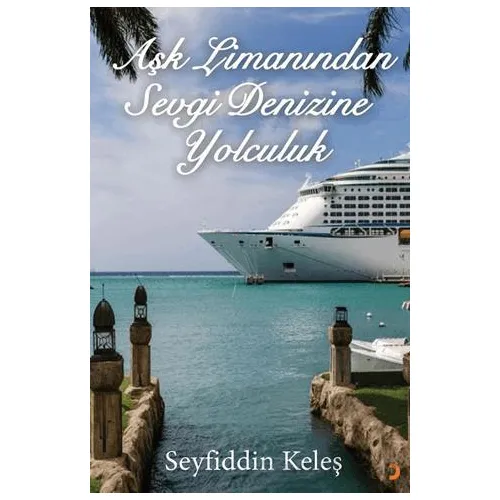 Aşk Limanından Sevgi Denizine Yolculuk - Seyfiddin Keleş - Cinius Yayınları