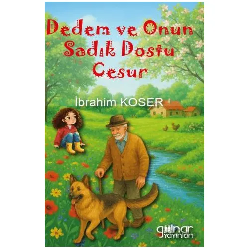 Dedem ve Onun Sadık Dostu Cesur - İbrahim Koser - Gülnar Yayınları