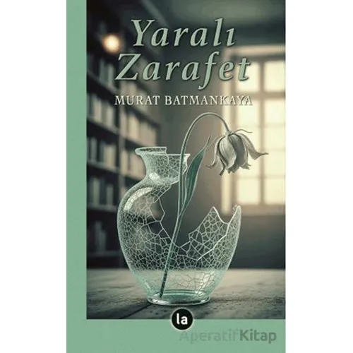 Yaralı Zarafet - Murat Batmankaya - La Kitap
