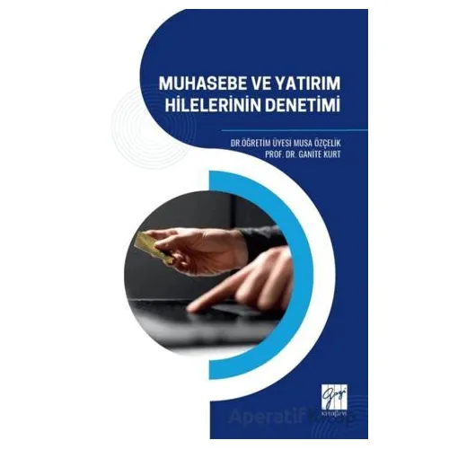 Muhasebe ve Yatırım Hilelerinin Denetimi - Musa Özçelik - Gazi Kitabevi