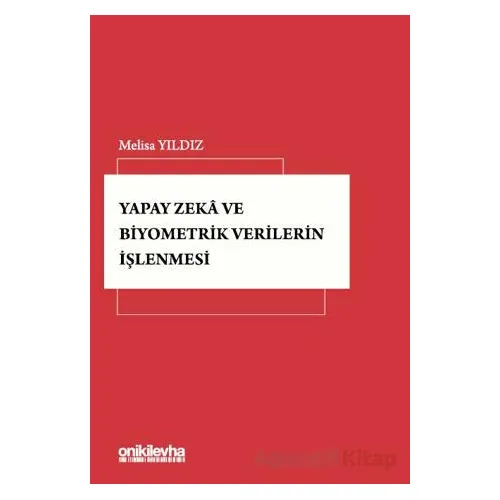 Yapay Zeka ve Biyometrik Verilerin İşlenmesi - Melisa Yıldız - On İki Levha Yayınları