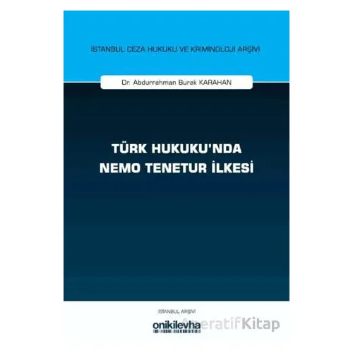 Türk Hukukunda Nemo Tenetur İlkesi İstanbul Ceza Hukuku ve Kriminoloji Arşivi Yayın No: 82