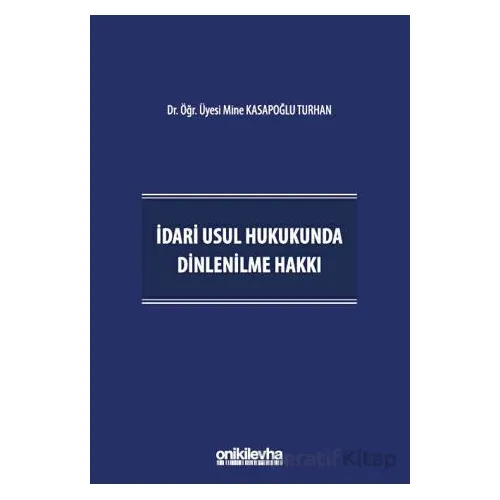 İdari Usul Hukukunda Dinlenilme Hakkı - Mine Kasapoğlu Turhan - On İki Levha Yayınları