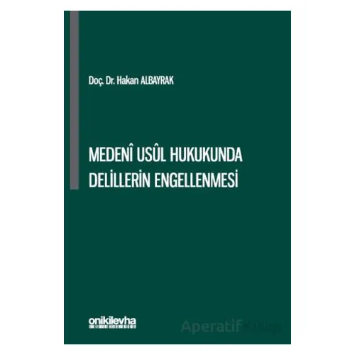 Medeni Usul Hukukunda Delillerin Engellenmesi - Hakan Albayrak - On İki Levha Yayınları