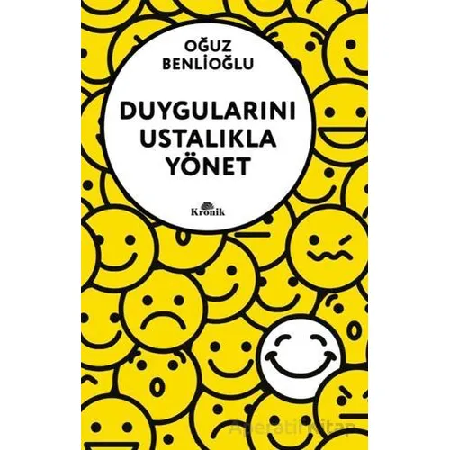 Duygularını Ustalıkla Yönet - Oğuz Benlioğlu - Kronik Kitap