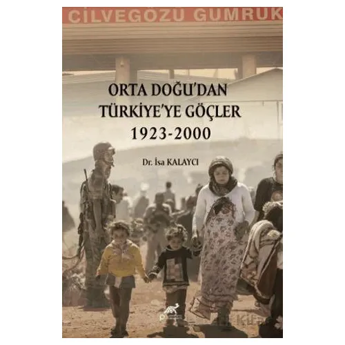 Orta Doğu’dan Türkiye’ye Göçler 1923-2000 - İsa Kalaycı - Paradigma Akademi Yayınları