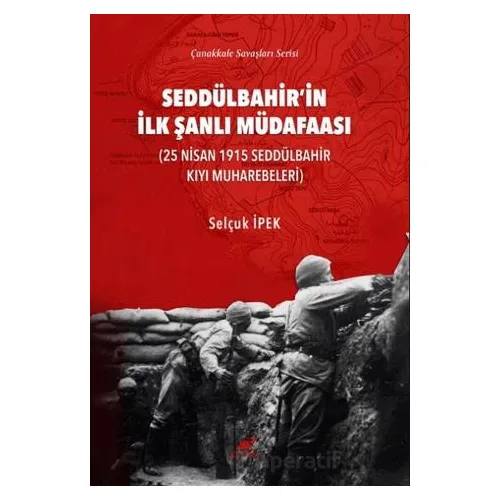 Seddülbahir’in İlk Şanlı Müdafaası - Selçuk İpek - Paradigma Akademi Yayınları