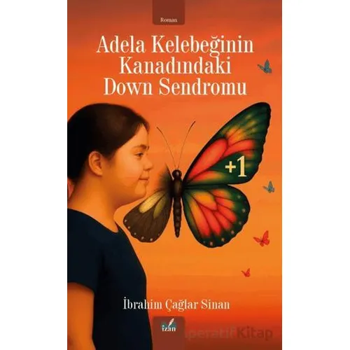 Adela Kelebeğinin Kanadındaki Down Sendromu - İbrahim Çağlar Sinan - İzan Yayıncılık