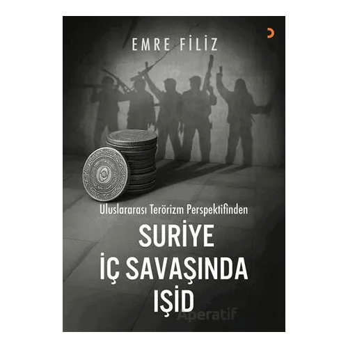 Uluslararası Terörizm Perspektifinden Suriye İç Savaşı’ında Işid - Emre Filiz - Cinius Yayınları