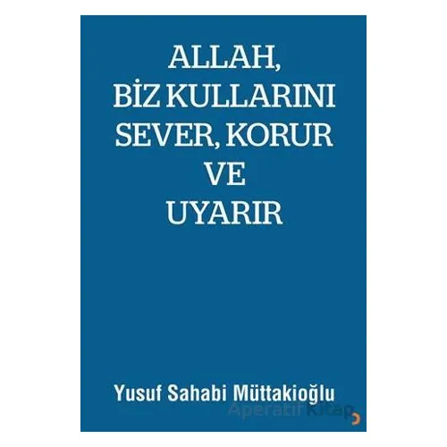Allah, Biz Kullarını Sever, Korur ve Uyarır - Yusuf Sahabi Müttakioğlu - Cinius Yayınları