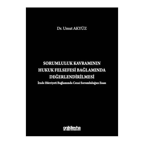 Sorumluluk Kavramının Hukuk Felsefesi Bağlamında Değerlendirilmesi (İrade Hürriyeti Bağlamında Cezai