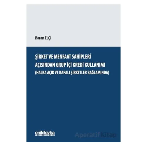 Şirket ve Menfaat Sahipleri Açısından Grup İçi Kredi Kullanım - Baran Elçi - On İki Levha Yayınları