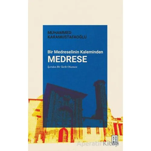 Bir Medreselinin Kaleminden Medrese - Muhammed Karamustafaoğlu - Ketebe Yayınları