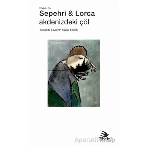 Sepehri & Lorca: Akdenizdeki Çöl - Faysal Soysal - Ebabil Yayınları