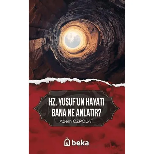 Hz. Yusufun Hayatı Bana Ne Anlatır? - Adem Özpolat - Beka Yayınları