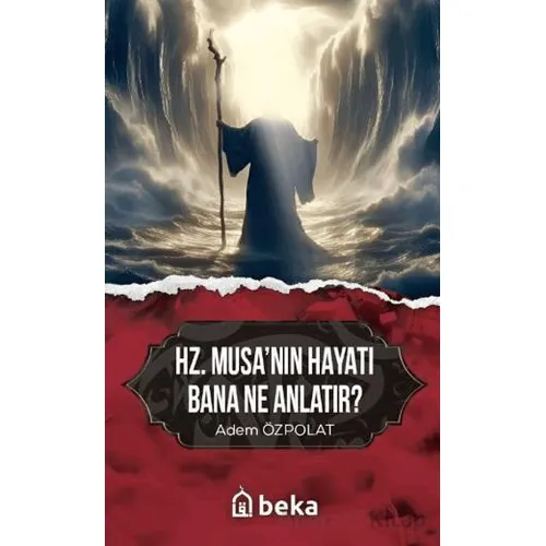 Hz. Musanın Hayatı Bana Ne Anlatır? - Adem Özpolat - Beka Yayınları