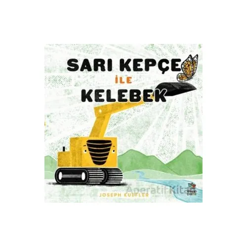 Sarı Kepçe ile Kelebek - Joseph Kuefler - İthaki Çocuk Yayınları
