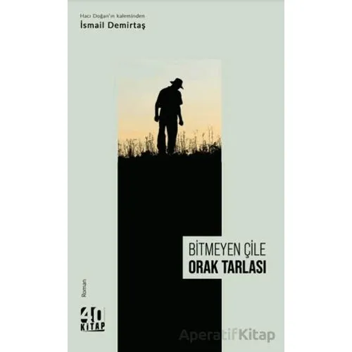 Bitmeyen Çile Orak Tarlası - İsmail Demirtaş - 40 Kitap