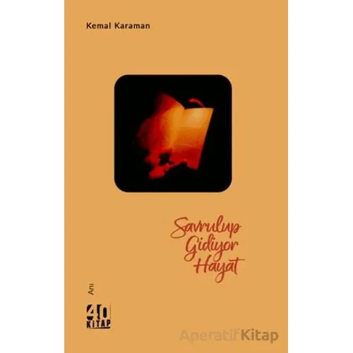 Savrulup Gidiyor Hayat - Kemal Karaman - 40 Kitap