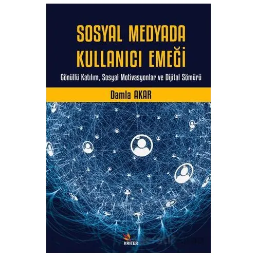 Sosyal Medyada Kullanıcı Emeği - Damla Akar - Kriter Yayınları