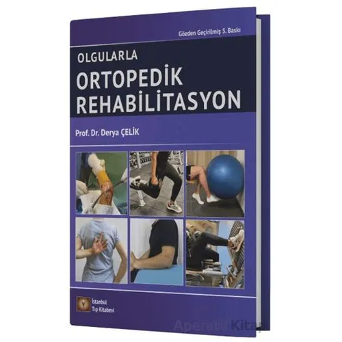 Olgularla Ortopedik Rehabilitasyon - Derya Çelik - İstanbul Tıp Kitabevi