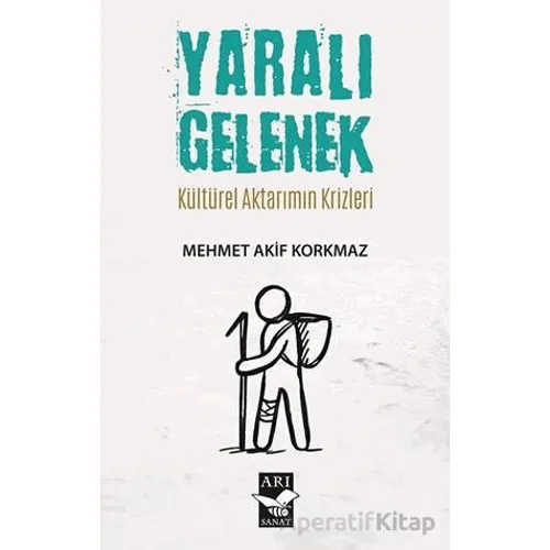 Yaralı Gelenek - Mehmet Akif Korkmaz - Arı Sanat Yayınevi