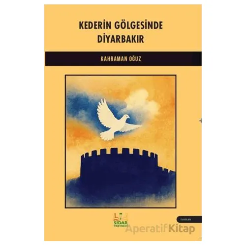 Kederin Gölgesinde Diyarbakır - Kahraman Oğuz - Sidar Yayınları