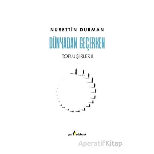 Dünyadan Geçerken Toplu Şiirler II - Nurettin Durman - Çıra Yayınları