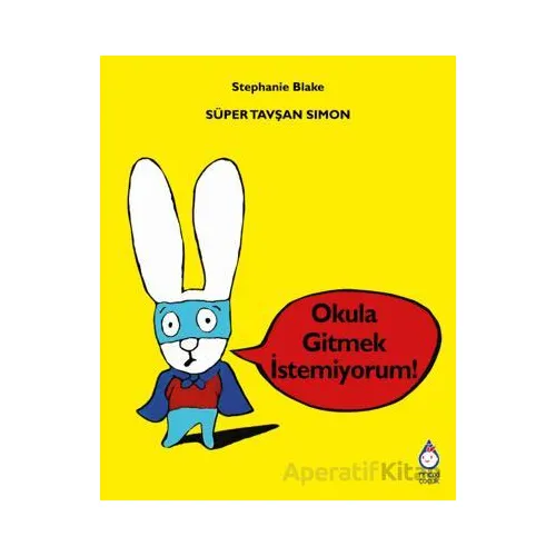 Süper Tavşan Simon: Okula Gitmek İstemiyorum! - Stephanie Blake - Maxi Yayıncılık