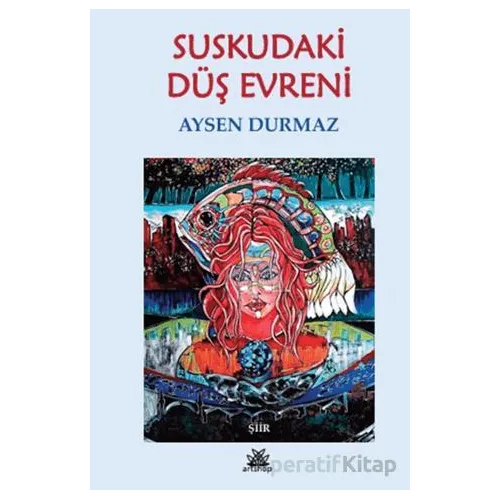 Suskudaki Düş Evreni - Aysen Durmaz - Artshop Yayıncılık