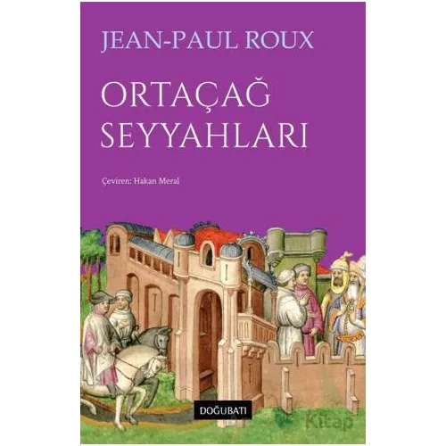 Ortaçağ Seyyahları - Jean-Paul Roux - Doğu Batı Yayınları