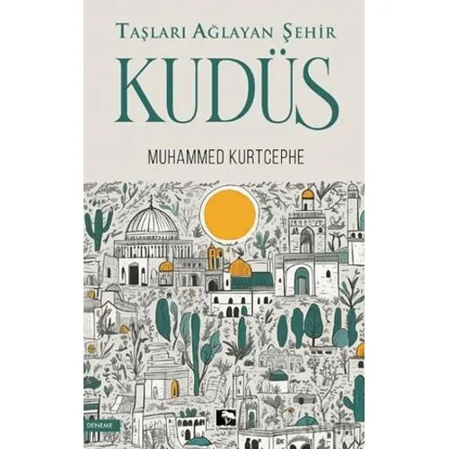 Taşları Ağlayan Şehir Kudüs - Muhammed Kurtcephe - Çınaraltı Yayınları