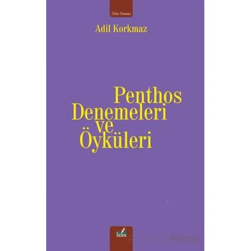 Penthos Denemeleri ve Öyküleri - Adil Korkmaz - İzan Yayıncılık