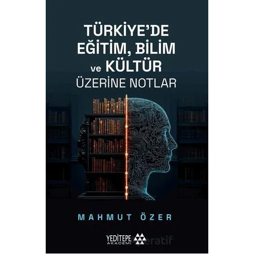 Türkiye’de Eğitim Bilim ve Kültür Üzerine Notlar - Mahmut Özer - Yeditepe Akademi
