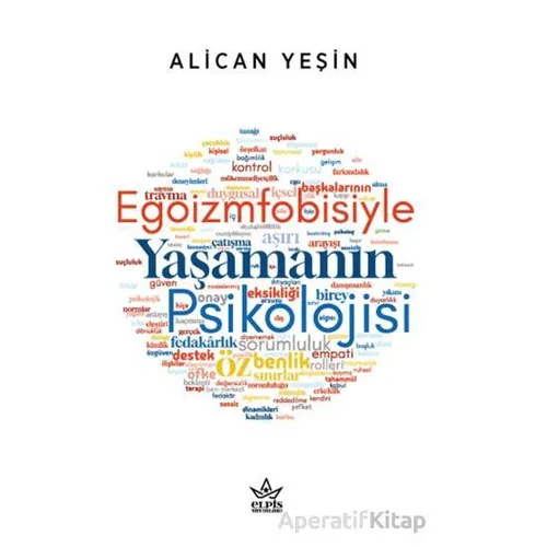 Egoizmfobisiyle Yaşamanın Psikolojisi - Alican Yeşin - Elpis Yayınları