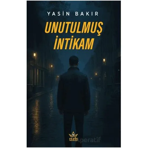Unutulmuş İntikam - Yasin Bakır - Elpis Yayınları