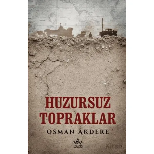 Huzursuz Topraklar - Osman Akdere - Elpis Yayınları
