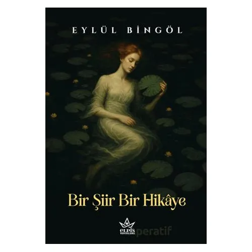 Bir Şiir Bir Hikâye - Eylül Bingöl - Elpis Yayınları