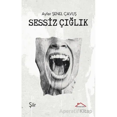 Sessiz Çığlık - Ayfer Şenel Çavuş - Kırmızı Çatı Yayınları